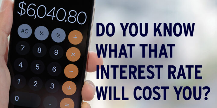Do You Know What That Interest Rate Will Cost You?