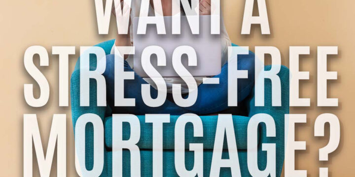 Want a Stress-Free Mortgage?