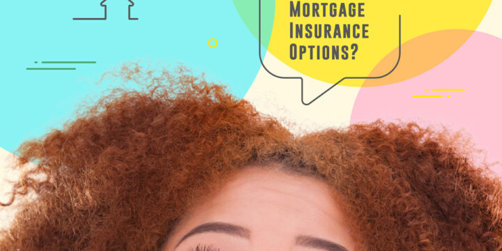 Confused About Your Mortgage Insurance Options?