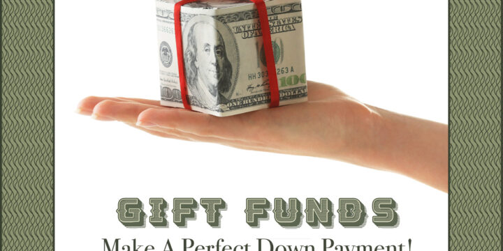 Gift Funds Make A Perfect Down Payment!