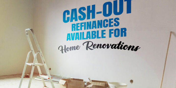 Cash-Out Refinances Available for Home Renovations