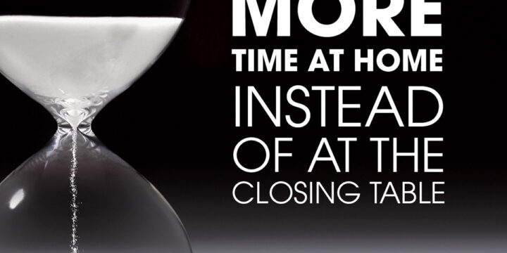 Spend More Time at Home Instead of at the Closing Table
