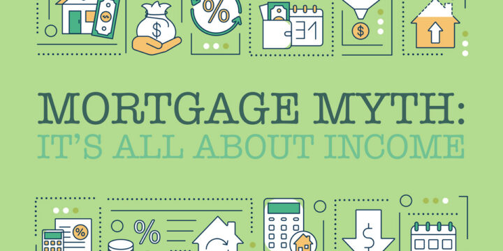 Mortgage Myth: It’s All About Income