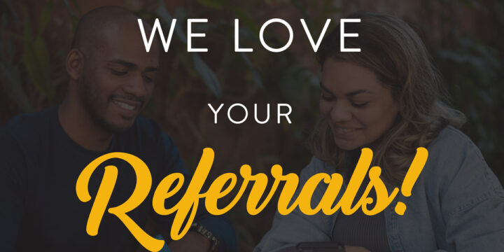We Love Your Referrals!