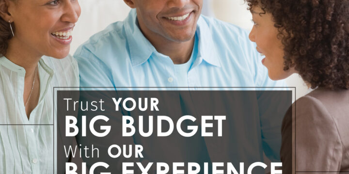 Trust Your Big Budget with Our Big Experience