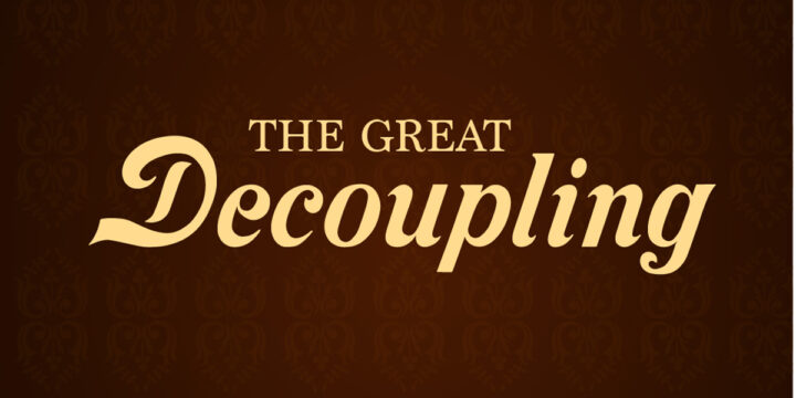 The Great Decoupling