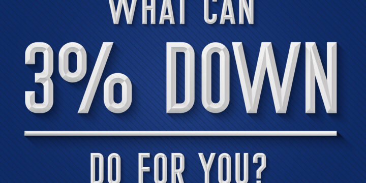 What Can 3% Down Do For YOU?