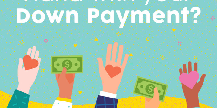 Getting a Hand With Your Down Payment?