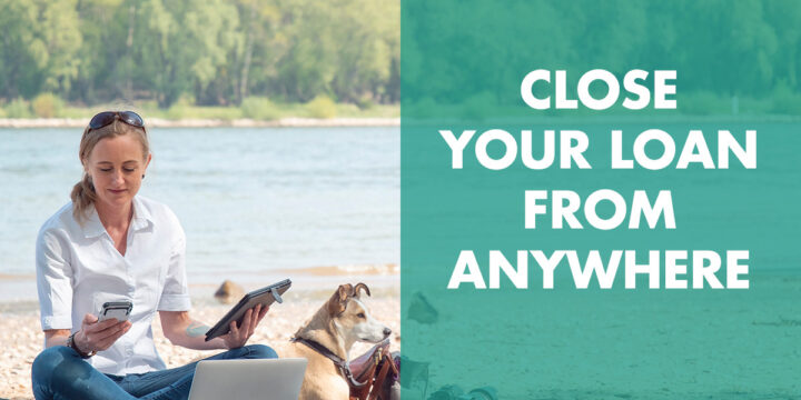 Close Your Loan From Anywhere