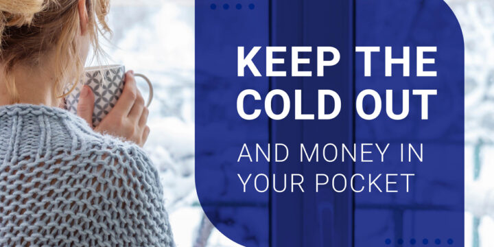 Keep The Cold Out and Money in Your Pocket