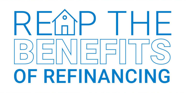 Reap the Benefits of Refinancing
