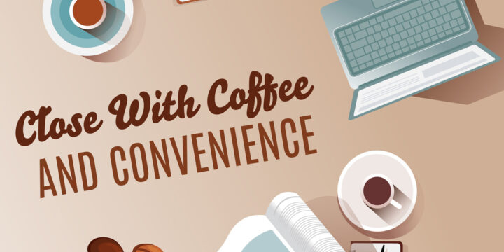 Close With Coffee and Convenience