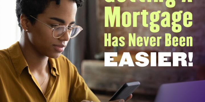 Getting a Mortgage Has Never Been Easier!