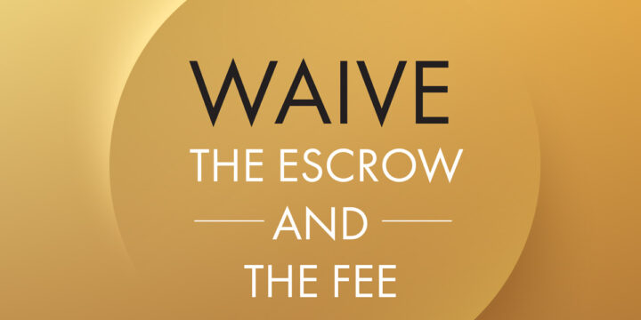 Waive The Escrow and The Fee